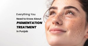 Everything You Need to Know About Pigmentation Treatment in Punjab – FAQs Answered