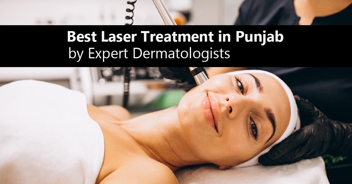 Best Laser Treatment in Punjab by Expert Dermatologists