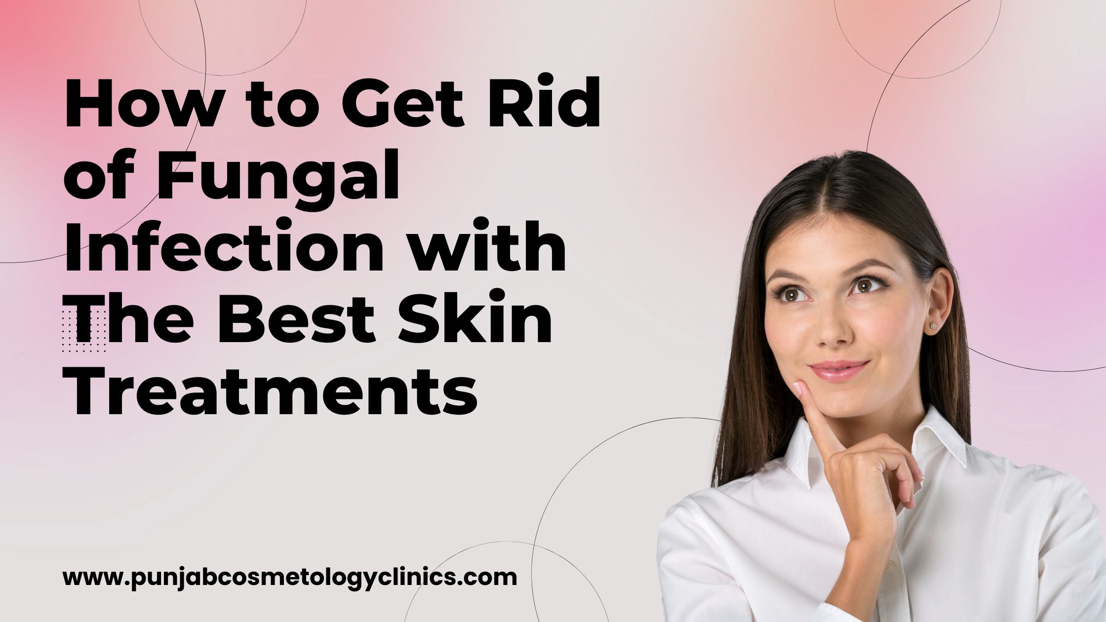 How to Get Rid of Fungal Infection with The Best Skin Treatments