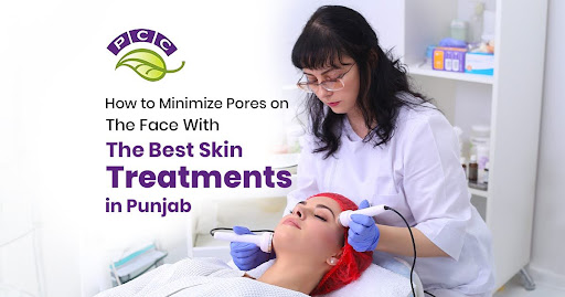 How to Minimize Pores on the Face with the Best Skin Treatments in Punjab
